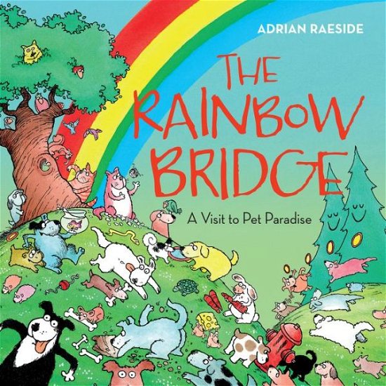 Cover for Adrian Raeside · The Rainbow Bridge: A Visit to Pet Paradise (Inbunden Bok) (2020)