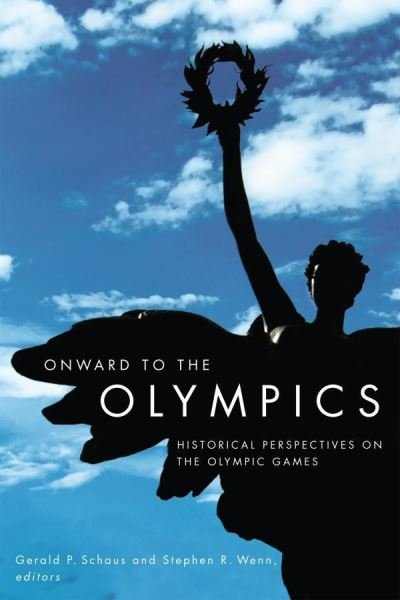 Cover for Gerald P Schaus · Onward to the Olympics: Historical Perspectives on the Olympic Games (Pocketbok) (2009)