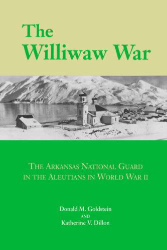 Cover for Donald Goldstein · The Williwaw War: The Arkansas National Guard in the Aleutians in World War II (Hardcover Book) [First edition] (1992)