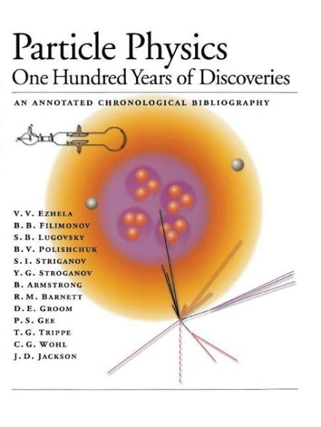 Cover for V V Ezhela · Particle Physics: One Hundred Years of Discoveries (An Annotated Chronological Bibliography) (Taschenbuch) [1996 edition] (1996)