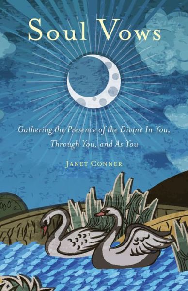 Soul Vows: Gathering the Presence of the Divine in You, Through You, and as You - Janet Conner - Książki - Conari Press,U.S. - 9781573246422 - 1 kwietnia 2015