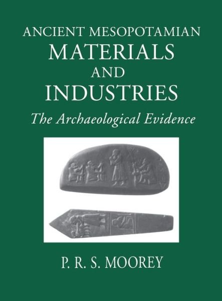 Ancient Mesopotamian Materials and Industries: The Archaeological Evidence - P. R. S. Moorey - Kirjat - Pennsylvania State University Press - 9781575060422 - keskiviikko 30. kesäkuuta 1999