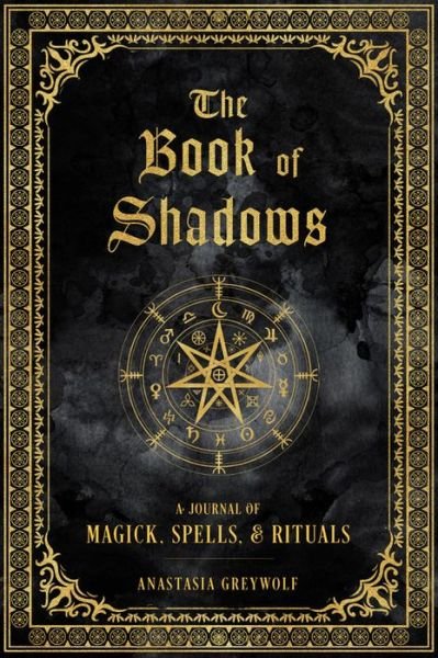 Cover for Anastasia Greywolf · The Book of Shadows: A Journal of Magick, Spells, &amp; Rituals - Mystical Handbook (Gebundenes Buch) (2021)