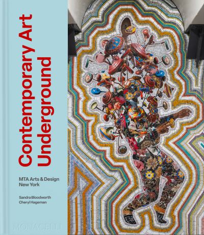 Contemporary Art Underground: MTA Arts & Design New York - Sandra Bloodworth - Books - Monacelli Press - 9781580936422 - April 18, 2024