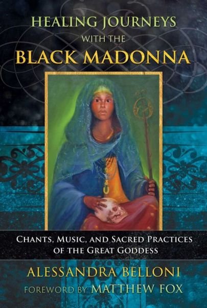 Cover for Alessandra Belloni · Healing Journeys with the Black Madonna: Chants, Music, and Sacred Practices of the Great Goddess (Paperback Book) (2019)