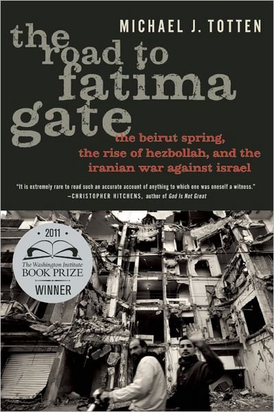 Cover for Michael J. Totten · The Road to Fatima Gate: The Beirut Spring, the Rise of Hezbollah, and the Iranian War Against Israel (Paperback Bog) (2012)