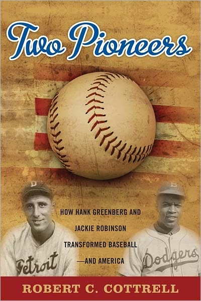 Cover for Robert C. Cottrell · Two Pioneers: How Hank Greenberg and Jackie Robinson Transformed Baseball--and America (Hardcover Book) (2012)