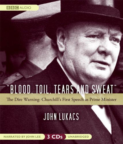 Cover for John Lukacs · Blood, Toil, Tears and Sweat: the Dire Warning: Churchill's First Speech As Prime Minister (Audiobook (CD)) [Unabridged edition] (2008)