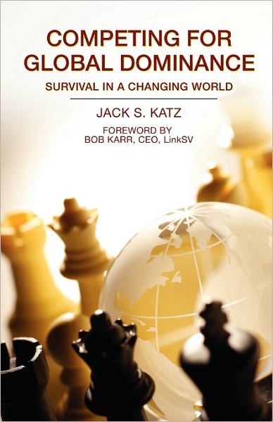 Cover for Jack S. Katz · Competing for Global Dominance: Global Business and Economics, Trade and Economic Development, Small Business, Entrepreneurship, Marketing (Paperback Book) (2010)