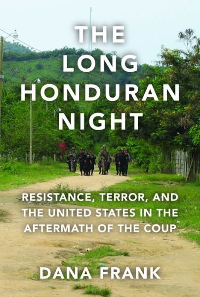 Cover for Dana Frank · The Long Honduran Night: Resistance , Terror, and the United States in the Aftermath of the Coup (Gebundenes Buch) (2018)