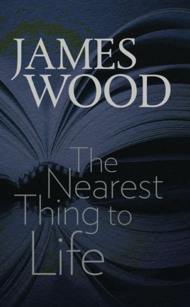 Cover for James Wood · The Nearest Thing to Life (Pocketbok) (2015)