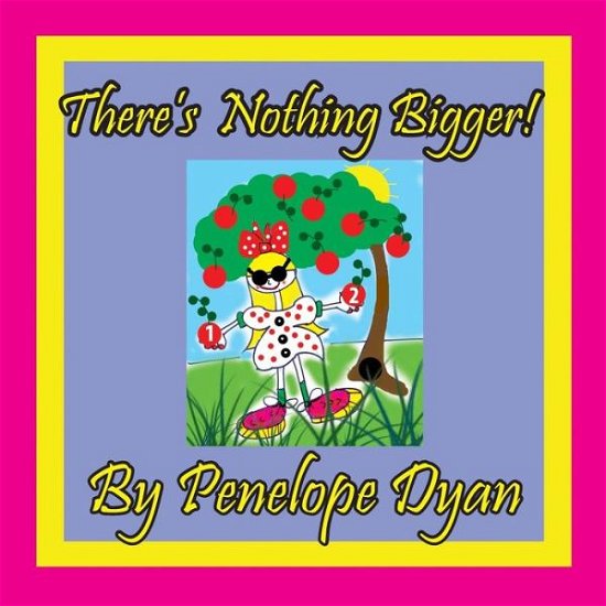 Cover for Penelope Dyan · There's Nothing Bigger! (Picture Book) (Paperback Book) (2015)