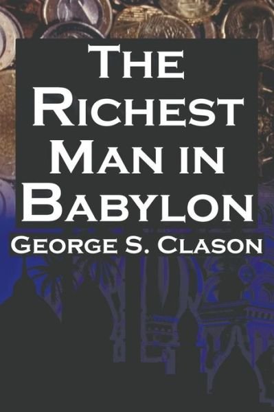 Cover for George Samuel Clason · The Richest Man in Babylon: George S. Clason's Bestselling Guide to Financial Success: Saving Money and Putting It to Work for You (Taschenbuch) (2013)