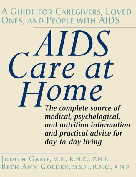 Cover for Judith Greif · Aids Care at Home: a Guide for Caregivers, Loved Ones, and People with Aids (Inbunden Bok) (1994)