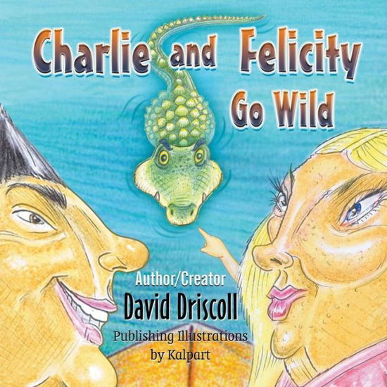 Charlie and Felicity Go Wild - David Driscoll - Books - Strategic Book Publishing & Rights Agenc - 9781625167422 - January 8, 2014