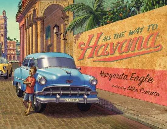 Cover for Margarita Engle · All the Way to Havana (Hardcover Book) [First edition. edition] (2017)