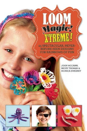 Cover for Monica Sweeney · Loom Magic Xtreme!: 25 Spectacular, Never-before-seen Designs for Rainbows of Fun (Hardcover Book) (2014)