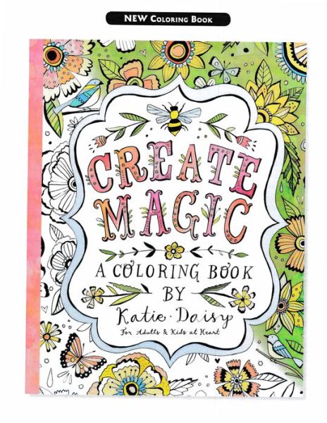 Cover for Katie Daisy · Create Magic - Coloring Book: For Adults &amp; Kids at Heart (Paperback Book) (2018)