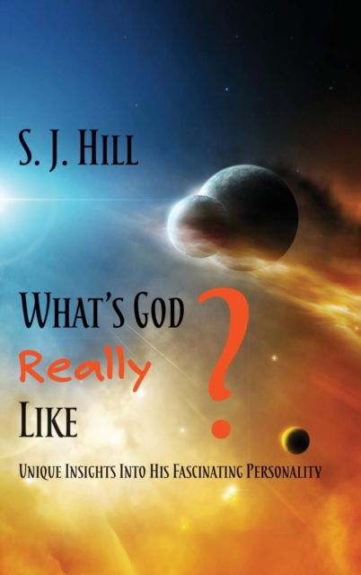 What's God Really Like - S J Hill - Books - Energion Publications - 9781631995422 - April 1, 2018