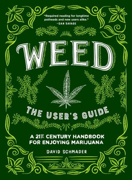 Cover for David Schmader · Weed: the User's Guide: a 21st Century Handbook for Enjoying Marijuana (Hardcover Book) [Annotated edition] (2016)