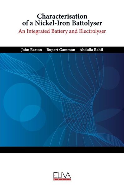 Characterisation of a Nickel-Iron Battolyser - Rupert Gammon - Books - Eliva Press - 9781636482422 - June 21, 2021