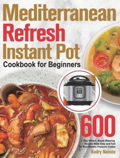 Cover for Kodry Namos · Mediterranean Refresh Instant Pot Cookbook for Beginners (Inbunden Bok) (2021)