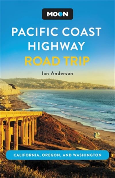 Cover for Ian Anderson · Moon Pacific Coast Highway Road Trip (Fourth Edition): California, Oregon &amp; Washington (Pocketbok) (2023)