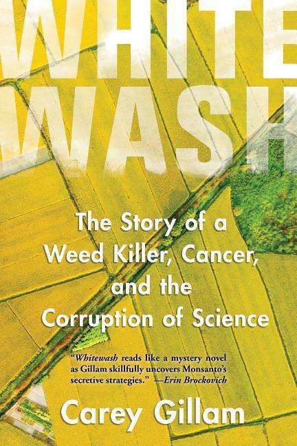 Cover for Carey Gillam · Whitewash: The Story of a Weed Killer, Cancer, and the Corruption of Science (Paperback Book) (2020)