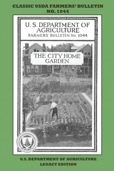 Cover for U S Department of Agriculture · The City Home Garden (Legacy Edition): The Classic USDA Farmers' Bulletin No. 1044 With Tips And Traditional Methods In Sustainable Gardening And Permaculture - Classic Farmers Bulletin Library (Paperback Book) [Legacy edition] (2020)