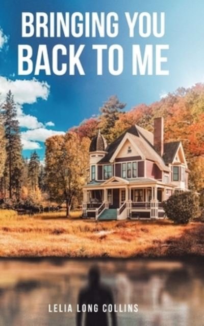 Cover for Lelia Long Collins · Bringing You Back to Me (Hardcover Book) (2019)