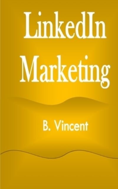 Cover for B Vincent · LinkedIn Marketing (Pocketbok) (2021)