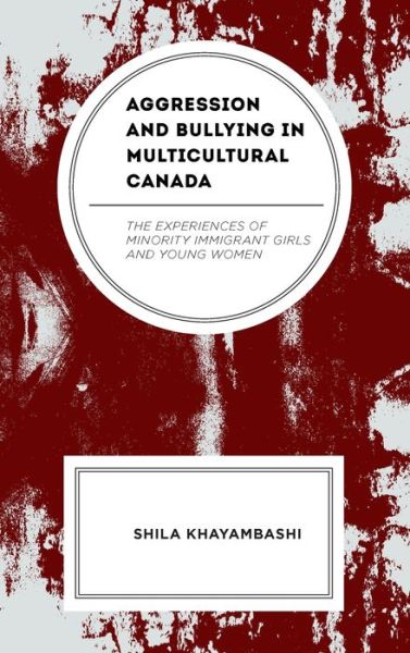 Cover for Shila Khayambashi · Aggression and Bullying in Multicultural Canada: The Experiences of Minority Immigrant Girls and Young Women (Hardcover Book) (2023)