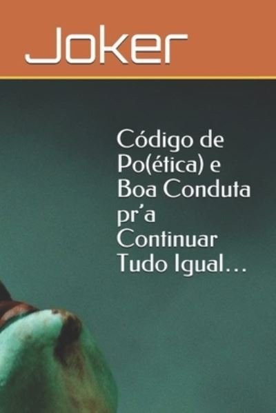 Cover for Joker · Codigo de Po (etica) e Boa Conduta pr'a Continuar Tudo Igual... (Paperback Bog) (2019)