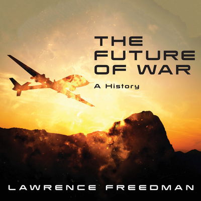 Cover for Lawrence Freedman · The Future of War (CD) (2016)