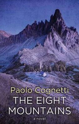 Cover for Paolo Cognetti · The eight mountains a novel (Book) (2018)