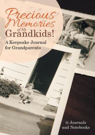 Precious Memories of My Grandkids! A Keepsake Journal for Grandparents - @ Journals and Notebooks - Książki - Speedy Publishing LLC - 9781683264422 - 3 marca 2016