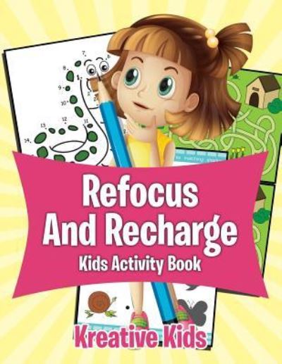 Refocus and Recharge Kids Activity Book - Kreative Kids - Książki - Kreative Kids - 9781683772422 - 20 sierpnia 2016