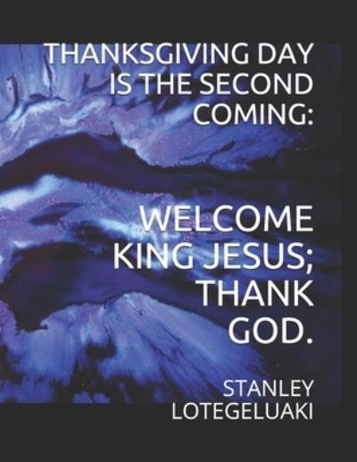 Cover for Stanley Ole Lotegeluaki · Thanksgiving Day Is The Second Coming (Paperback Bog) (2019)