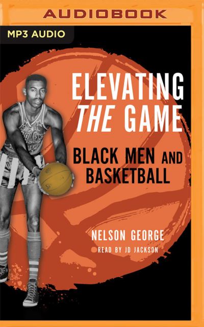 Elevating the Game - Nelson George - Muzyka - Audible Studios on Brilliance - 9781713644422 - 7 września 2021