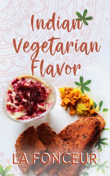 Indian Vegetarian Flavor - La Fonceur - Books - Blurb - 9781715778422 - November 9, 2020