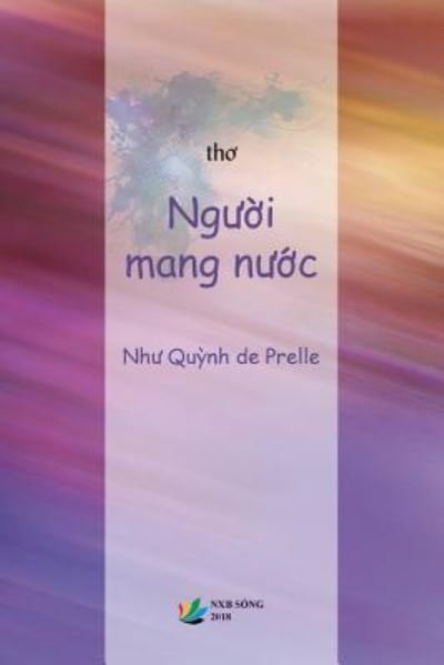 Nguoi Mang Nuoc (Tho) - Nhu Quynh de Prelle - Boeken - Createspace Independent Publishing Platf - 9781717167422 - 18 april 2018