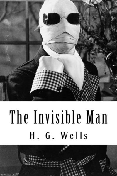 The Invisible Man - H. G. Wells - Bøger - CreateSpace Independent Publishing Platf - 9781720529422 - 31. maj 2018