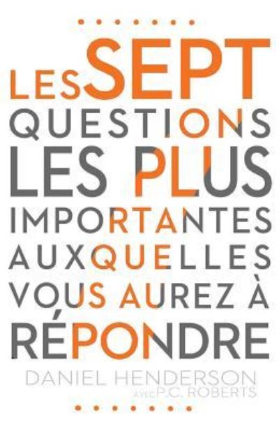 Cover for Daniel Henderson · Les Sept Questions Les Plus Importantes Auxquelles Vous Aurez R pondre (the Seven Most Important Questions You Will Ever Answer) (Paperback Book) (2014)