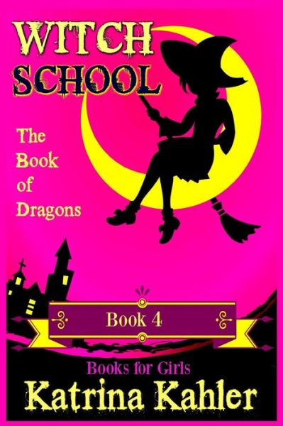 WITCH SCHOOL - Book 4 - Katrina Kahler - Książki - Createspace Independent Publishing Platf - 9781724310422 - 27 lipca 2018