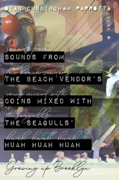 Cover for Dian Cunningham Parrotta · Sounds from the Beach Vendor's Coins Mixed with the Seagulls' Huah Huah Huah: Growing Up Brooklyn (Paperback Bog) (2020)
