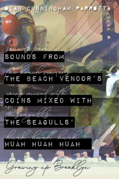 Cover for Dian Cunningham Parrotta · Sounds from the Beach Vendor's Coins Mixed with the Seagulls' Huah Huah Huah: Growing Up Brooklyn (Paperback Book) (2020)