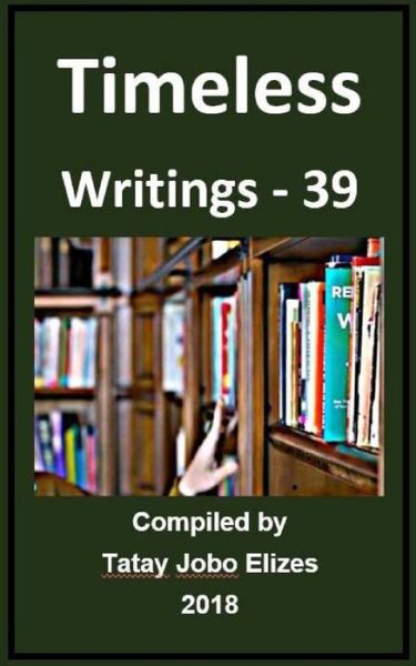 Timeless Writings - 39 - Tatay Jobo Elizes Pub - Books - Createspace Independent Publishing Platf - 9781725566422 - August 14, 2018