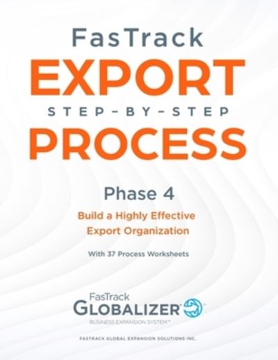 Cover for Winget W Gary Winget · FasTrack Export Step-by-Step Process: Phase 4 - Build a Highly Effective Export Organization - FasTrack Export Step-by-Step Process (Paperback Book) (2019)