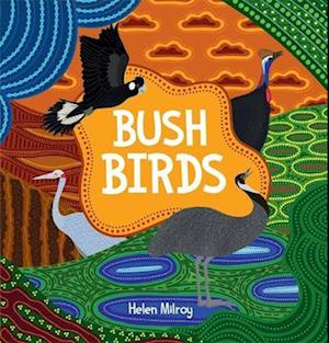 Cover for Helen Milroy · Bush Birds: A First Nations picture book of Australian bush birds (Hardcover Book) (2023)