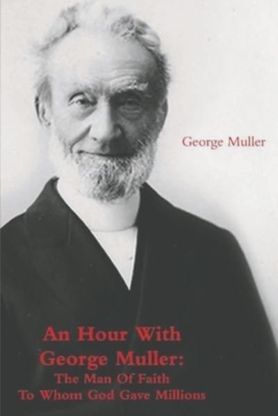 Cover for George Muller · An Hour With George Muller: The Man Of Faith To Whom God Gave Millions (Taschenbuch) (2021)